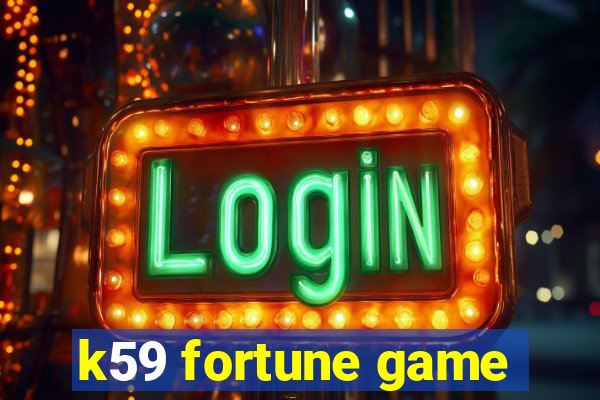 k59 fortune game